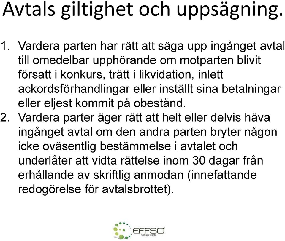 likvidation, inlett ackordsförhandlingar eller inställt sina betalningar eller eljest kommit på obestånd. 2.