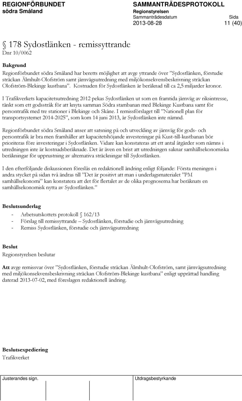 I Trafikverkets kapacitetsutredning 2012 pekas Sydostlänken ut som en framtida järnväg av riksintresse, tänkt som ett godsstråk för att knyta samman Södra stambanan med Blekinge Kustbana samt för