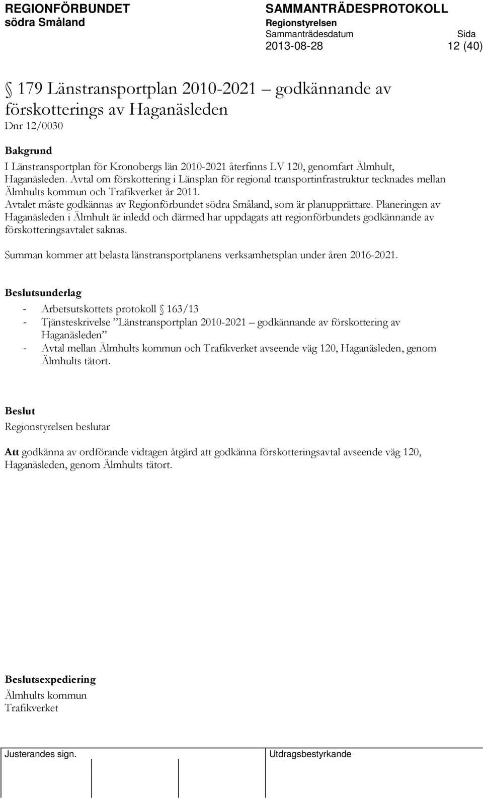 Avtalet måste godkännas av Regionförbundet, som är planupprättare.