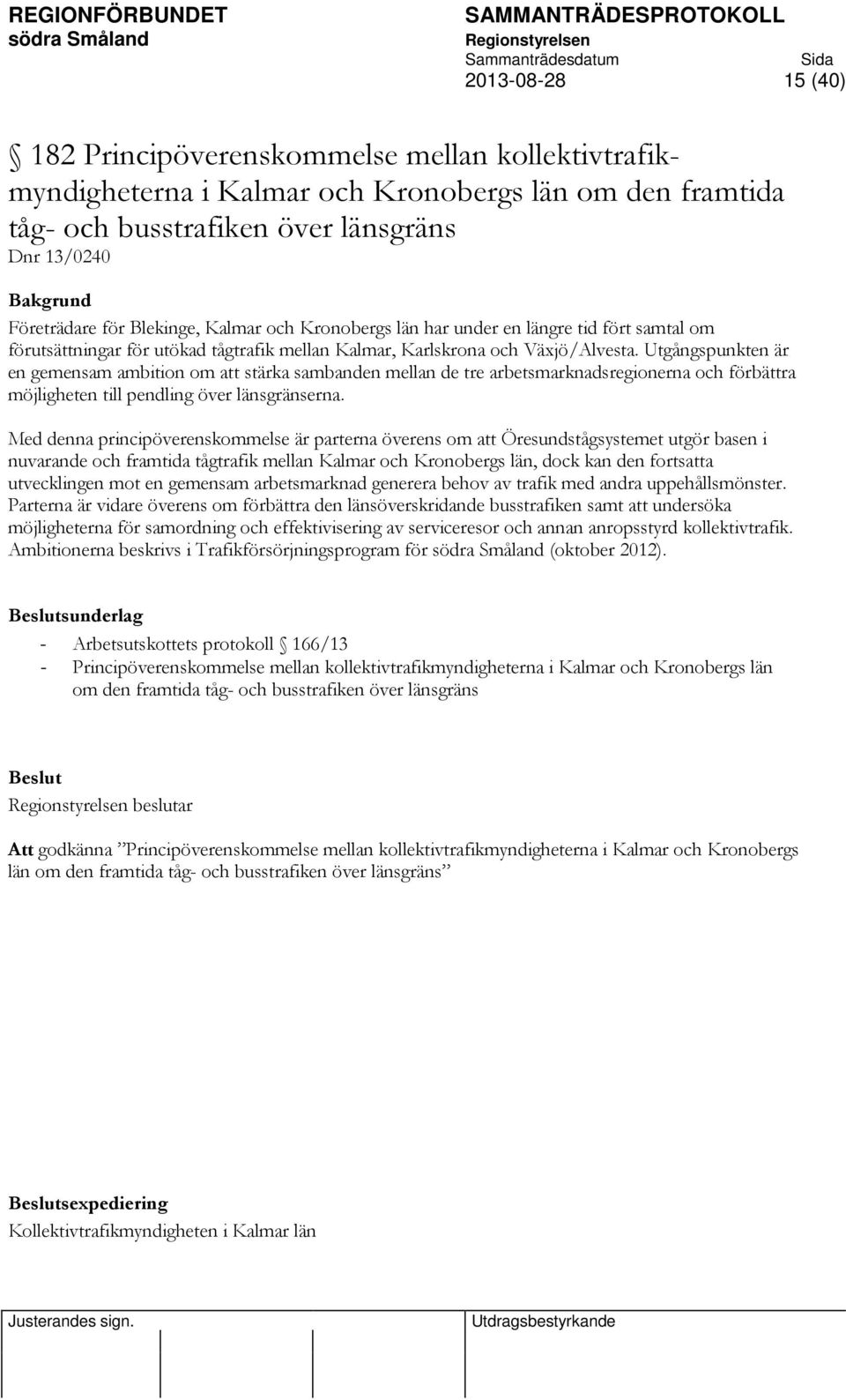 Utgångspunkten är en gemensam ambition om att stärka sambanden mellan de tre arbetsmarknadsregionerna och förbättra möjligheten till pendling över länsgränserna.