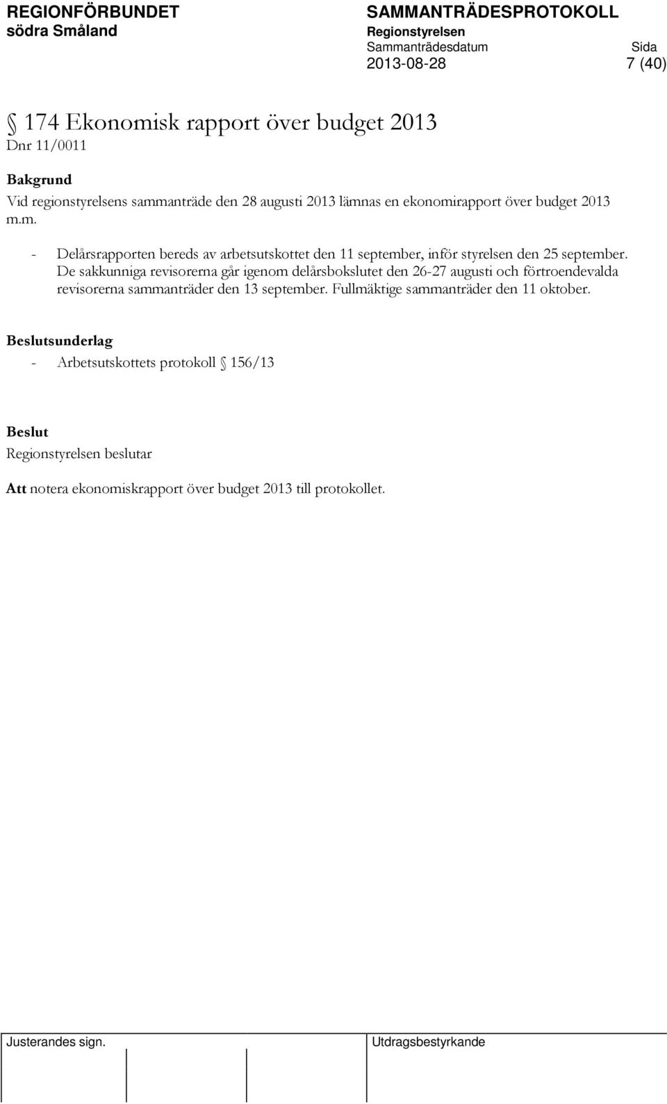 De sakkunniga revisorerna går igenom delårsbokslutet den 26-27 augusti och förtroendevalda revisorerna sammanträder den 13 september.