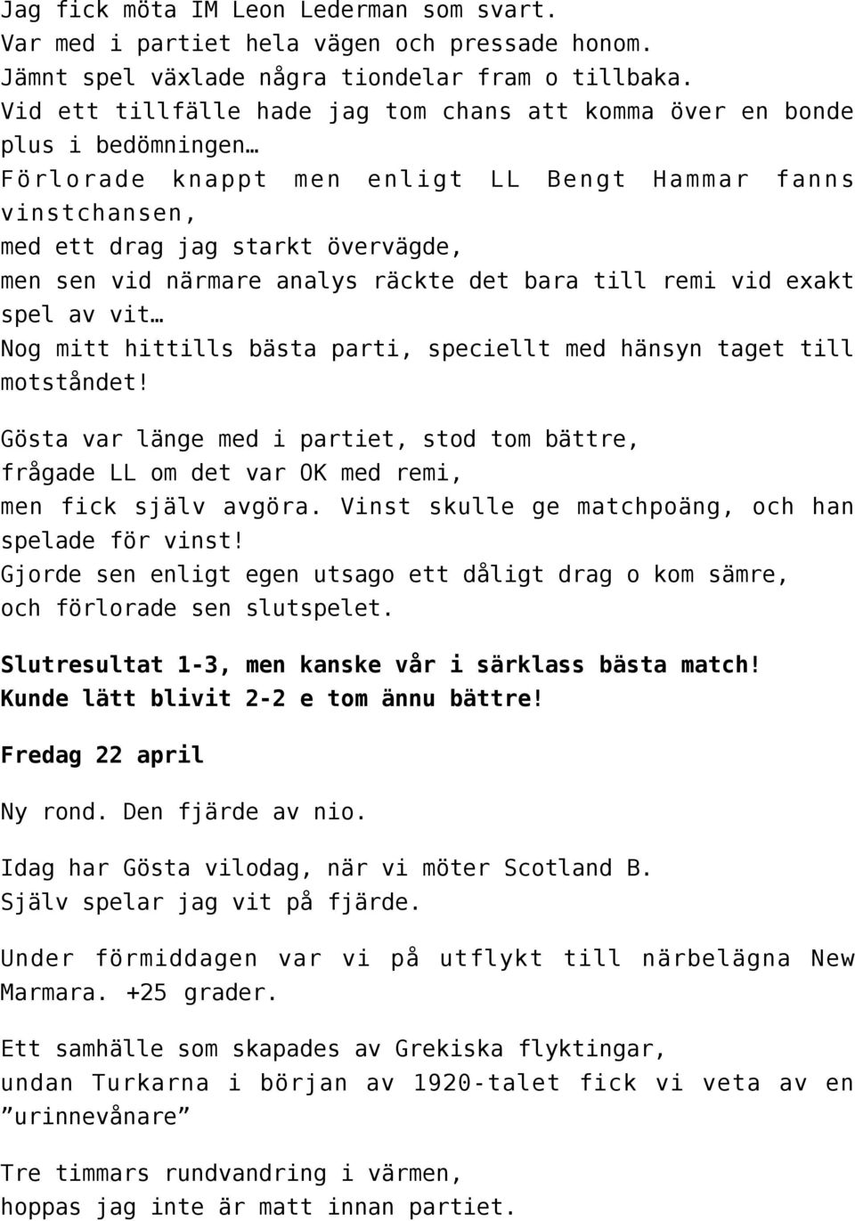 analys räckte det bara till remi vid exakt spel av vit Nog mitt hittills bästa parti, speciellt med hänsyn taget till motståndet!