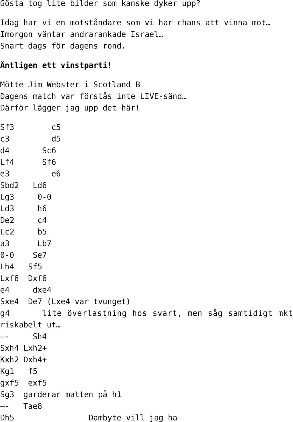 Mötte Jim Webster i Scotland B Dagens match var förstås inte LIVE-sänd Därför lägger jag upp det här!