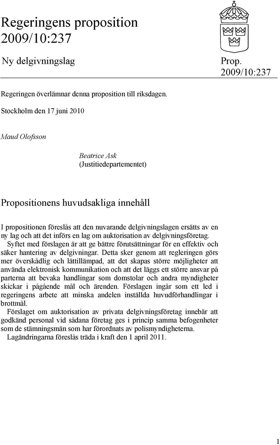 att det införs en lag om auktorisation av delgivningsföretag. Syftet med förslagen är att ge bättre förutsättningar för en effektiv och säker hantering av delgivningar.