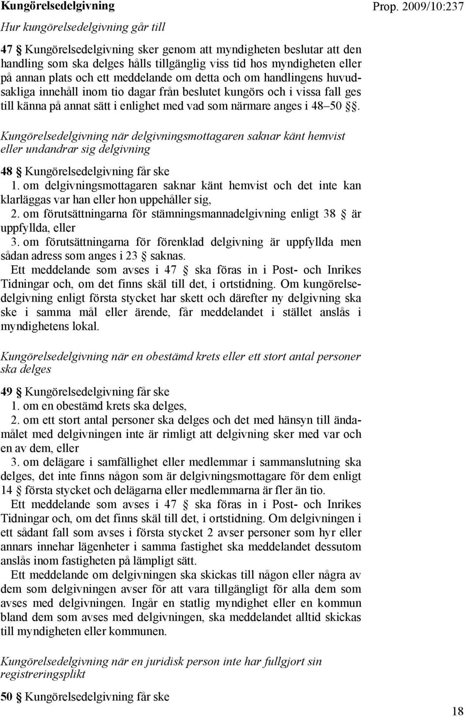 anges i 48 50. Kungörelsedelgivning när delgivningsmottagaren saknar känt hemvist eller undandrar sig delgivning 48 Kungörelsedelgivning får ske 1.