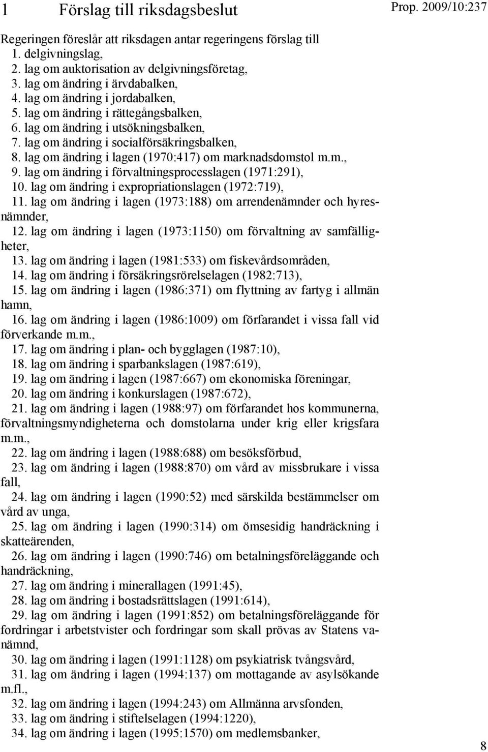 lag om ändring i lagen (1970:417) om marknadsdomstol m.m., 9. lag om ändring i förvaltningsprocesslagen (1971:291), 10. lag om ändring i expropriationslagen (1972:719), 11.