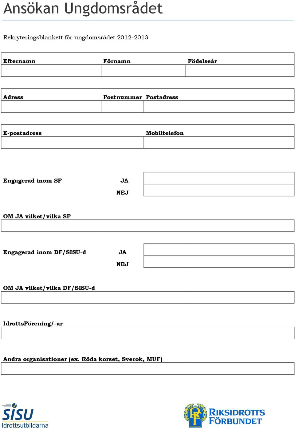 vilket/vilka SF Engagerad inom DF/SISU-d JA NEJ OM JA vilket/vilka