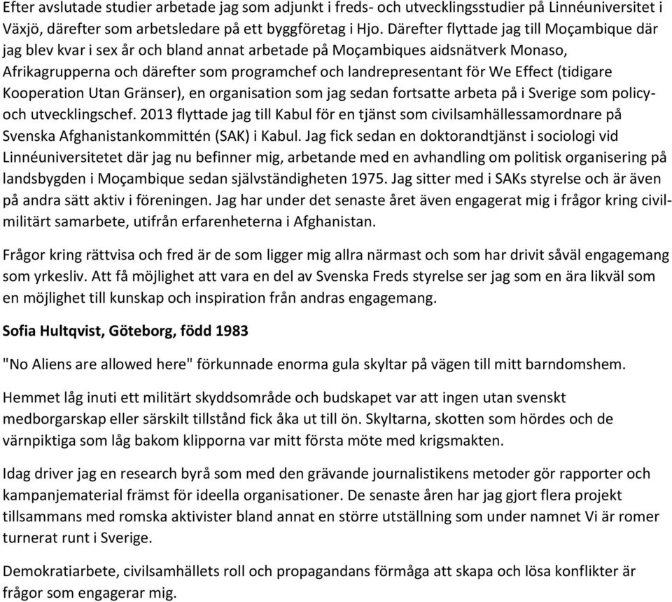 Effect (tidigare Kooperation Utan Gränser), en organisation som jag sedan fortsatte arbeta på i Sverige som policyoch utvecklingschef.