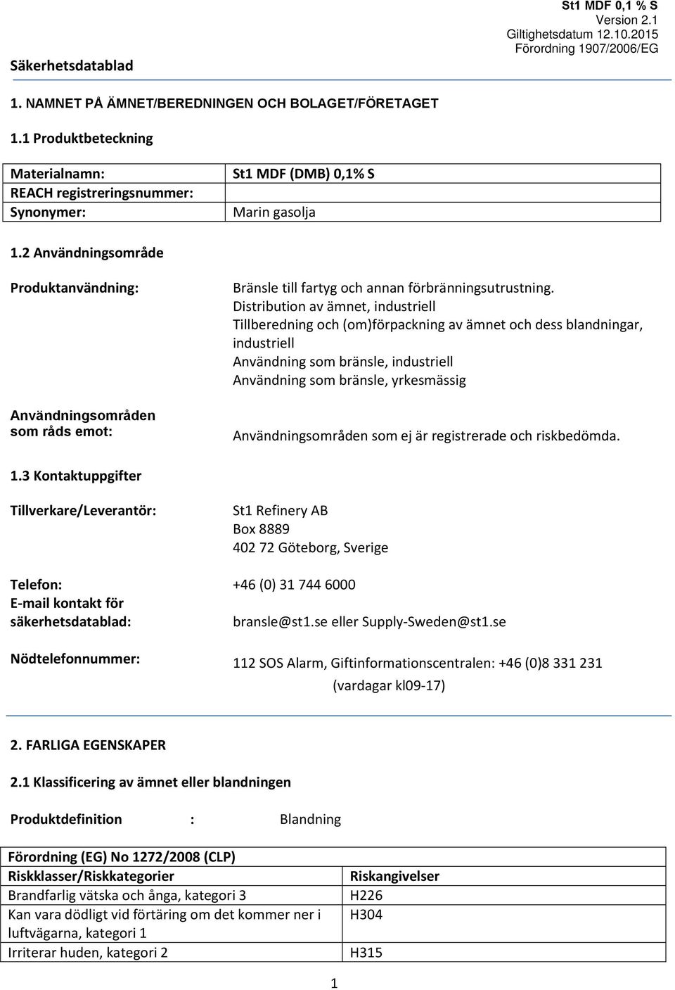 Distribution av ämnet, industriell Tillberedning och (om)förpackning av ämnet och dess blandningar, industriell Användning som bränsle, industriell Användning som bränsle, yrkesmässig