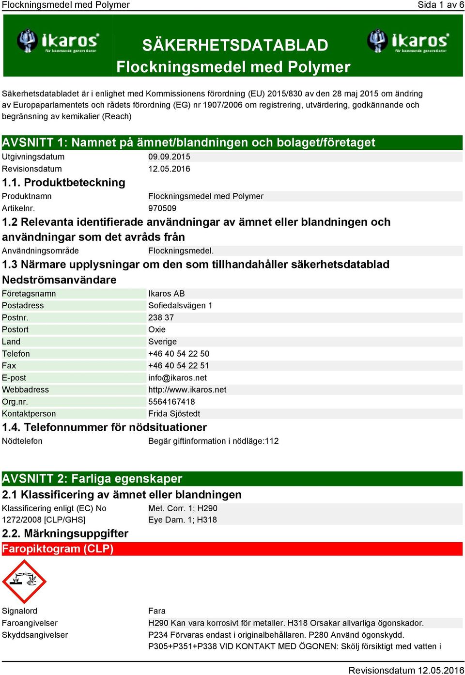 Utgivningsdatum 09.09.2015 1.1. Produktbeteckning Produktnamn Flockningsmedel med Polymer Artikelnr. 970509 1.