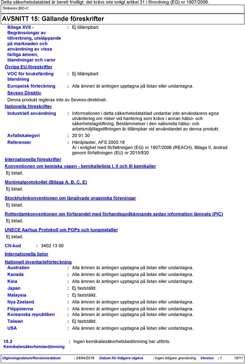 VOC för bruksfärding blandning Europeisk förteckning Seveso Direktiv Nationella föreskrifter Industriell användning Referenser Internationella föreskrifter Denna produkt regleras inte av