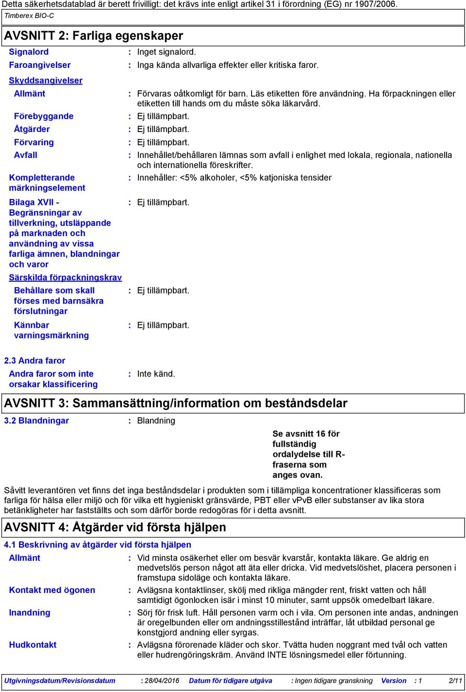 Skyddsangivelser Allmänt Förebyggande Åtgärder Förvaring Avfall Kompletterande märkningselement Bilaga XVII Begränsningar av tillverkning, utsläppande på marknaden och användning av vissa farliga