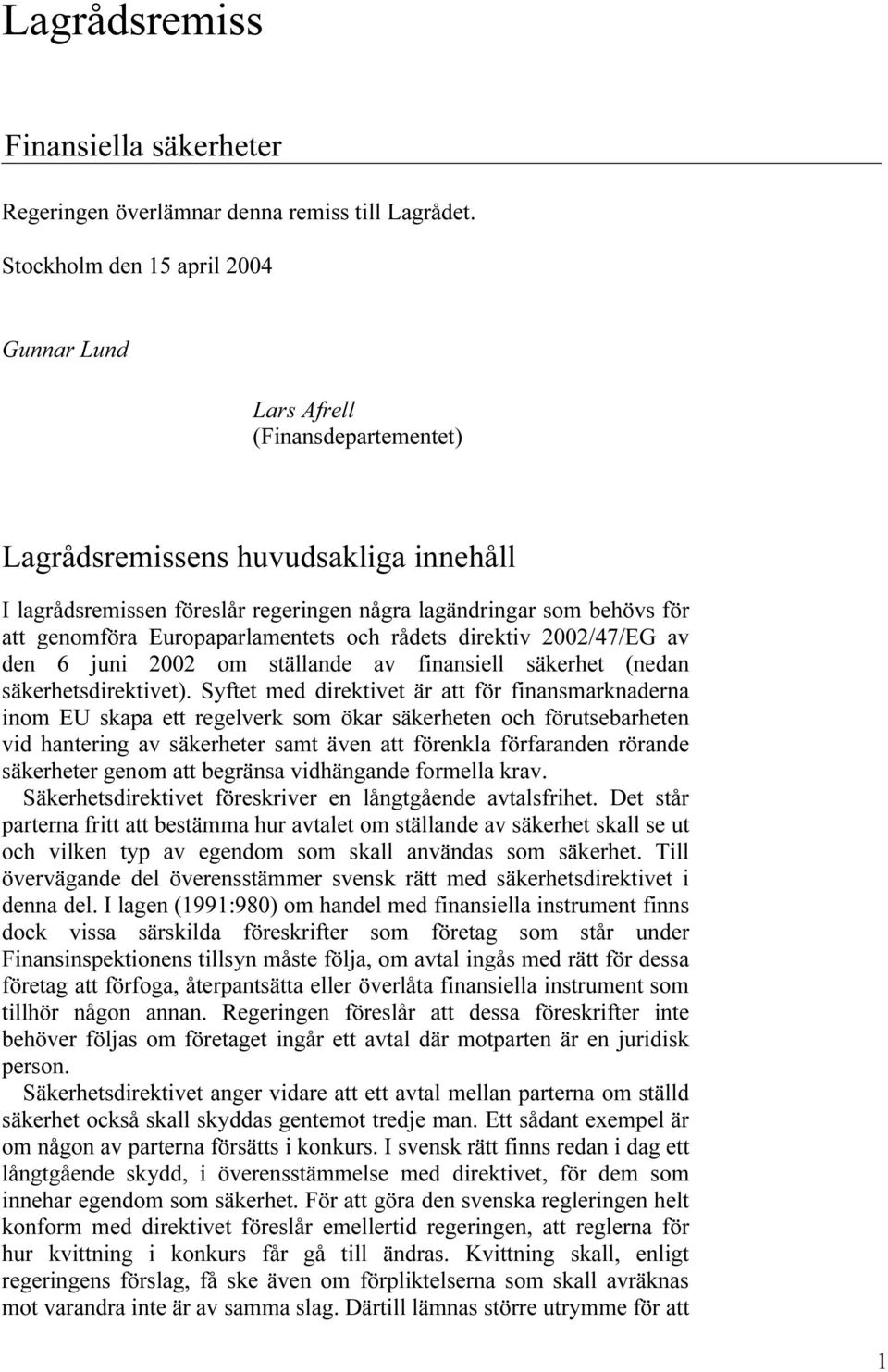 Europaparlamentets och rådets direktiv 2002/47/EG av den 6 juni 2002 om ställande av finansiell säkerhet (nedan säkerhetsdirektivet).