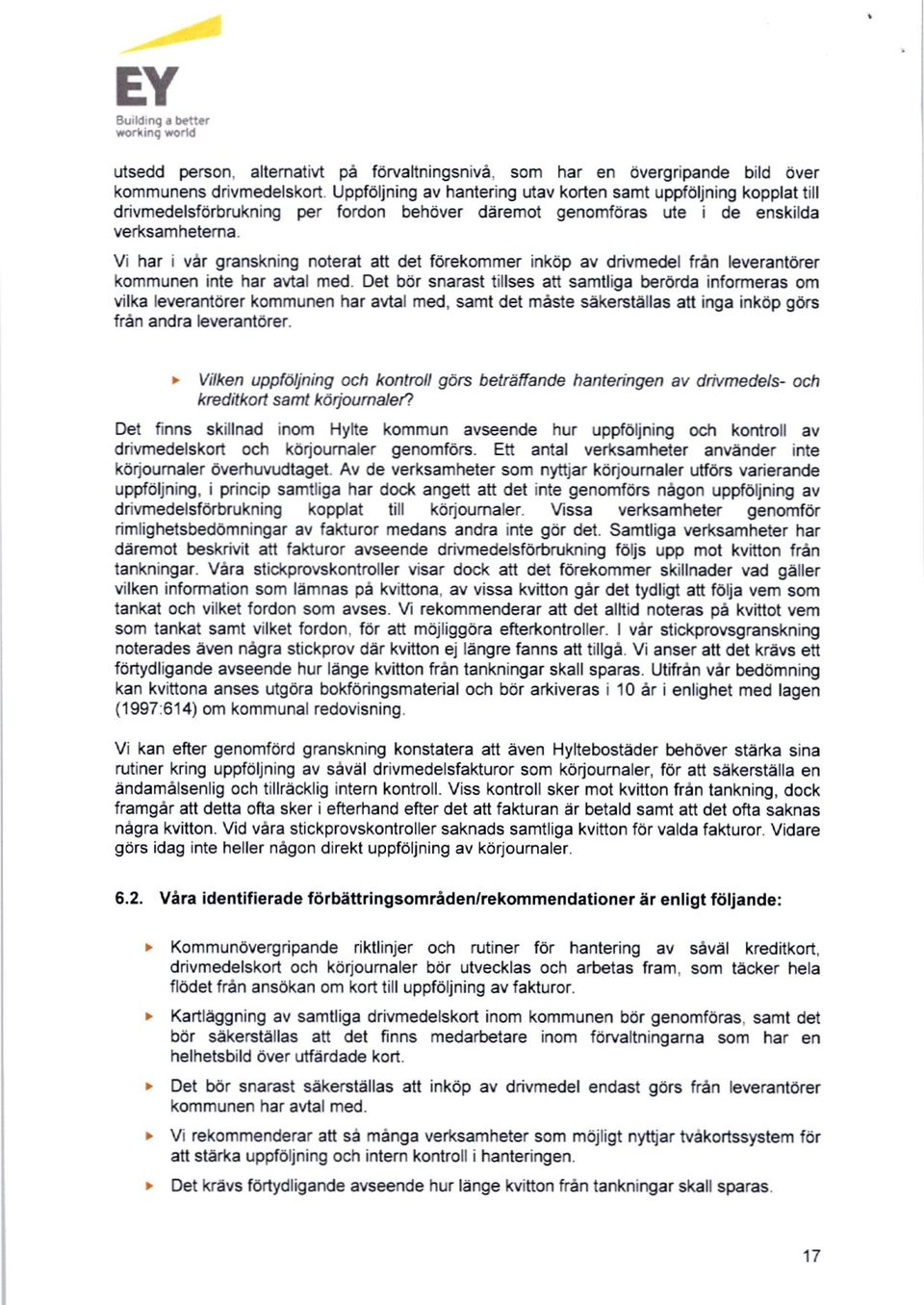 enskilda verl<sarnhetema. Vi har i vår granskning noterat att det förekommer inköp av drivmedel från leverantörer kommunen inte har avtal med.