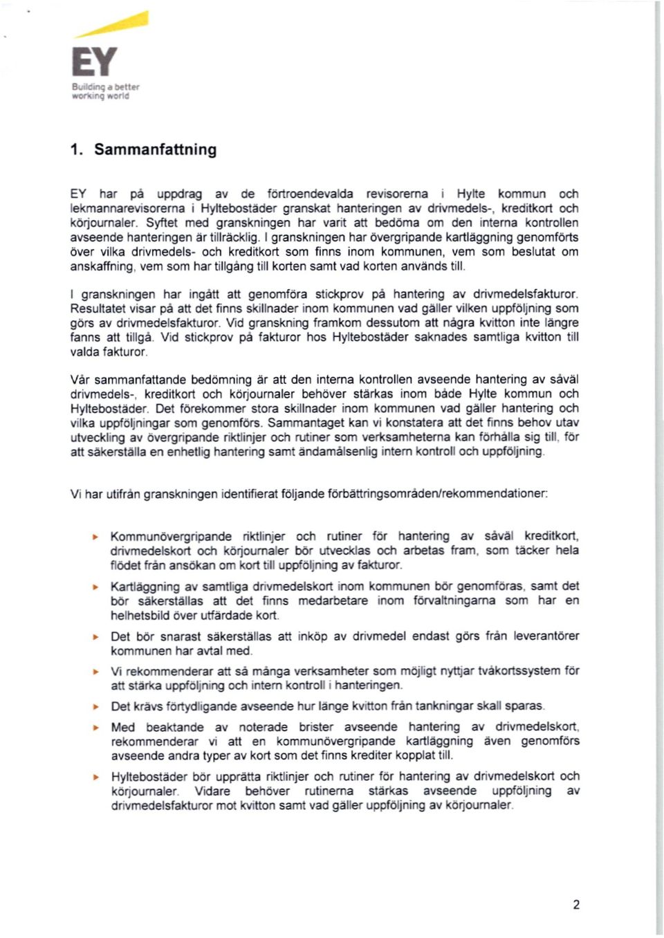 1granskningen har övergripande kartläggning genomförts över vilka drivmedels- och kreditkort som finns inom kommunen, vem som beslutat om anskaffning, vem som har tillgång till korten samt vad korten