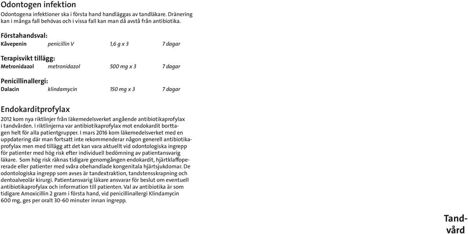 läkemedelsverket angående antibiotikaprofylax i tandvården. I riktlinjerna var antibiotikaprofylax mot endokardit borttagen helt för alla patientgrupper.