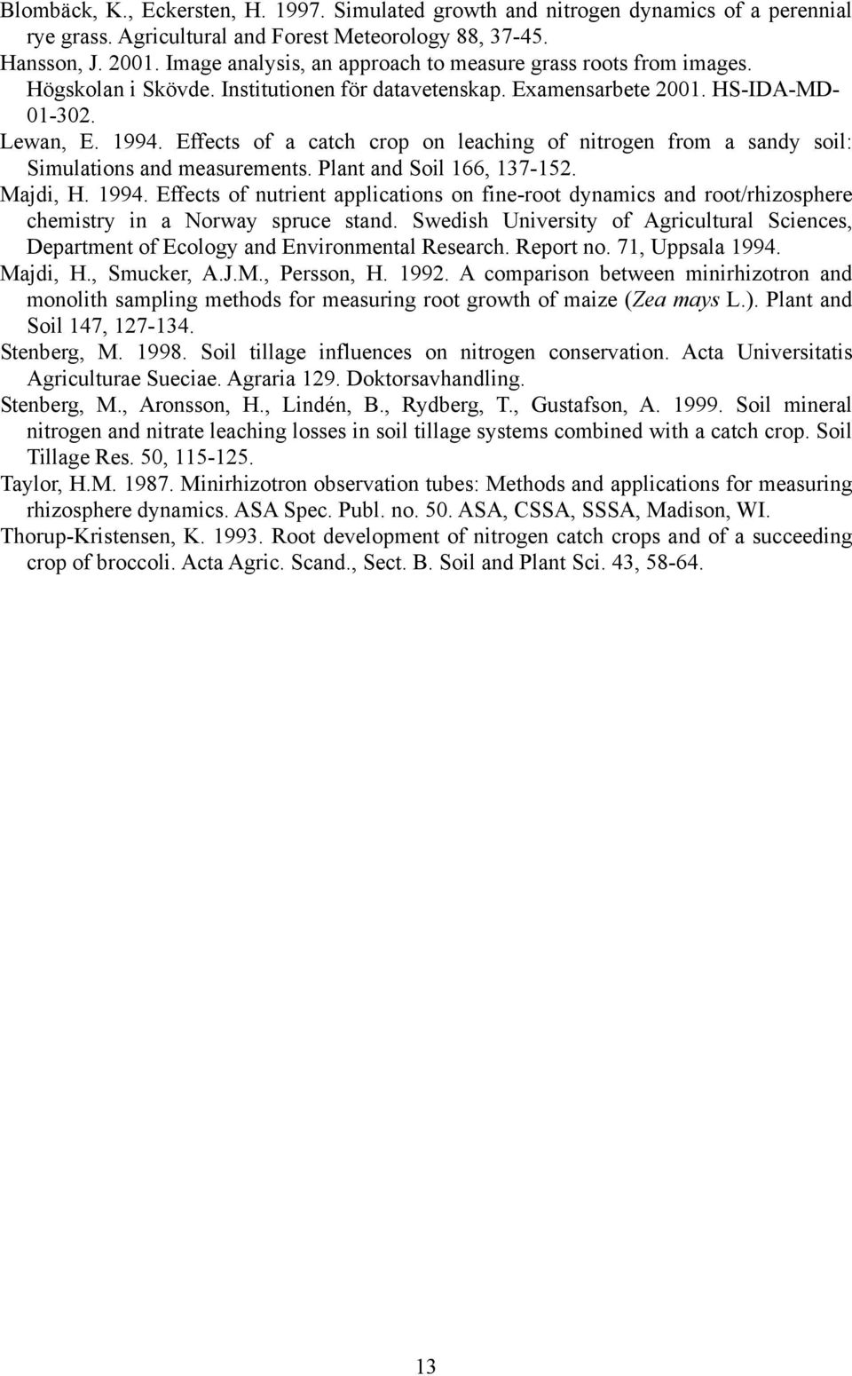 Effects of a catch crop on leaching of nitrogen from a sandy soil: Simulations and measurements. Plant and Soil 166, 137-152. Majdi, H. 1994.