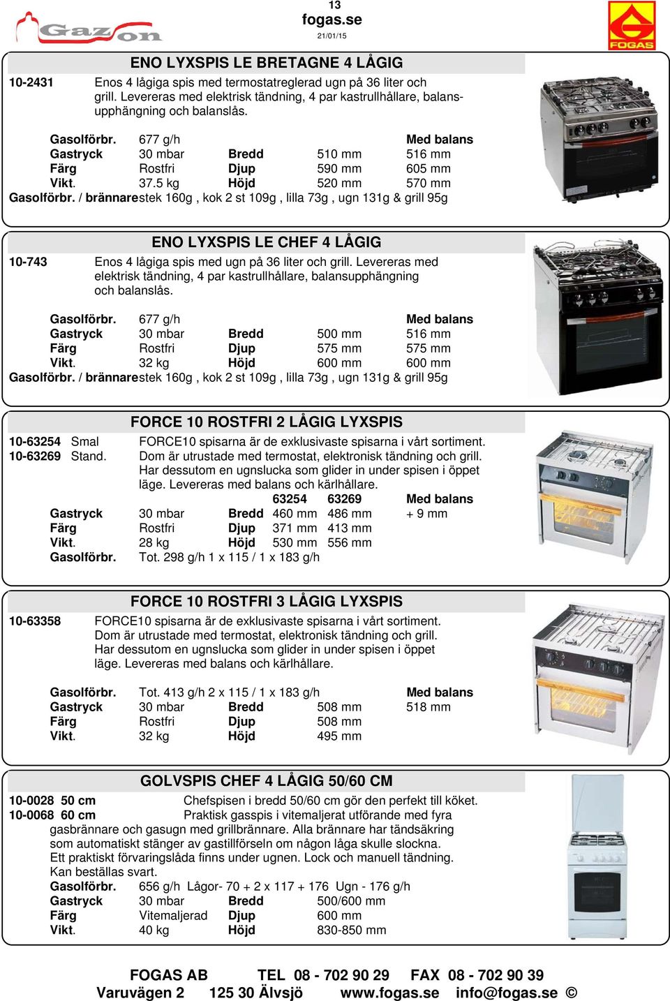 / brännarestek 160g, kok 2 st 109g, lilla 73g, ugn 131g & grill 95g ENO LYXSPIS LE CHEF 4 LÅGIG 10-743 Enos 4 lågiga spis med ugn på 36 liter och grill.