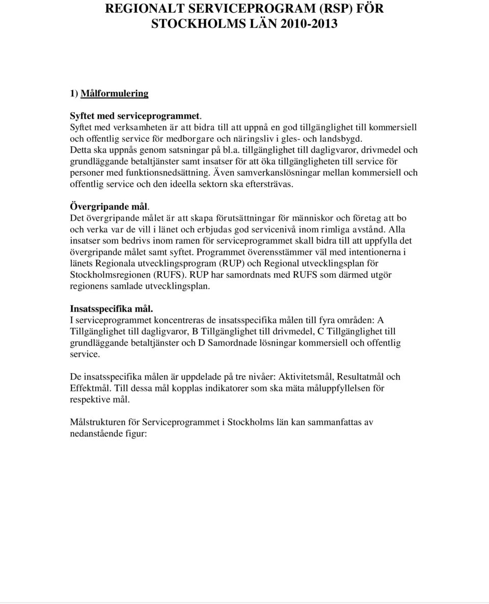 Även samverkanslösningar mellan kommersiell och offentlig och den ideella sektorn ska eftersträvas. Övergripande mål.