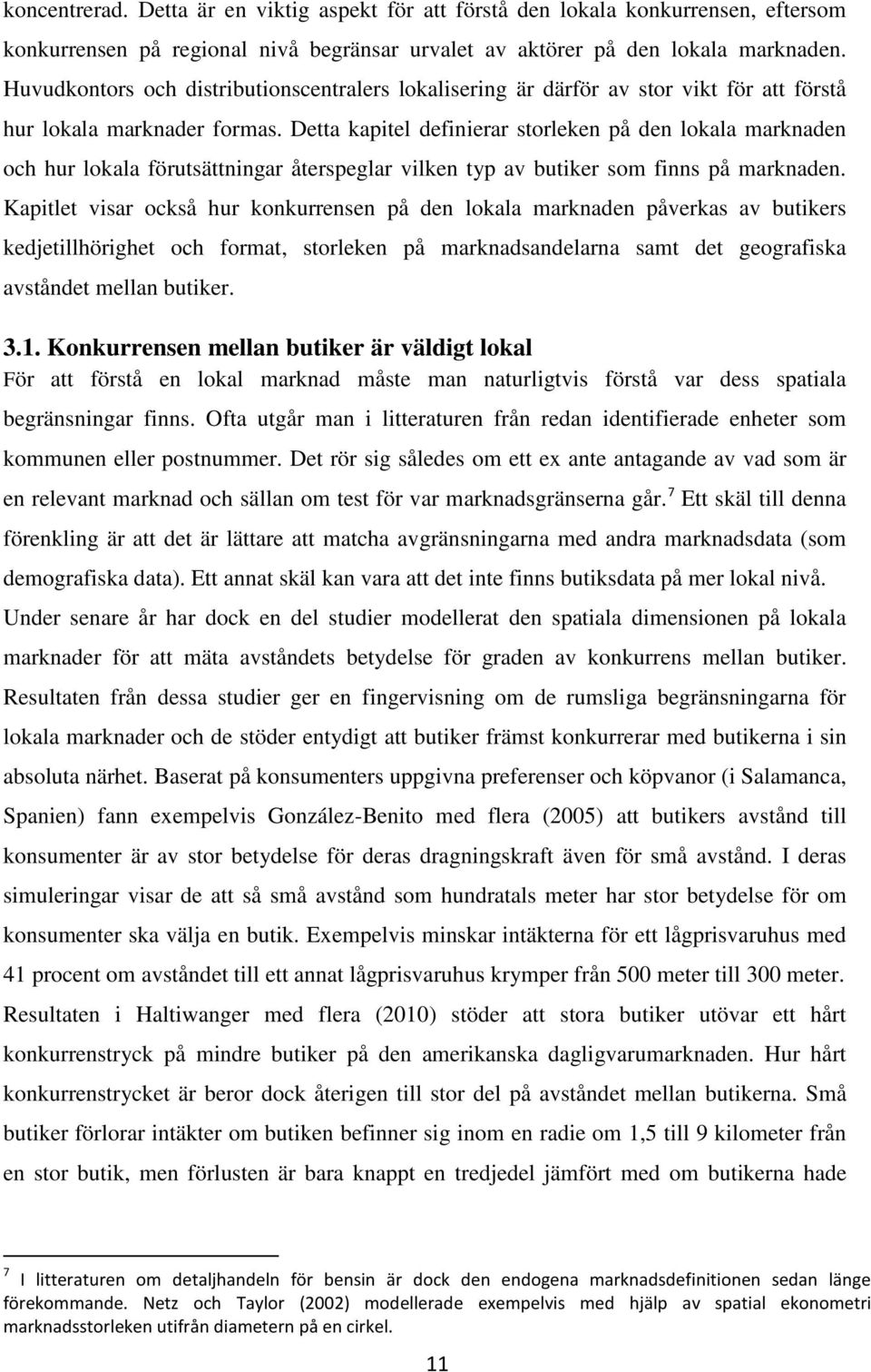 Detta kapitel definierar storleken på den lokala marknaden och hur lokala förutsättningar återspeglar vilken typ av butiker som finns på marknaden.