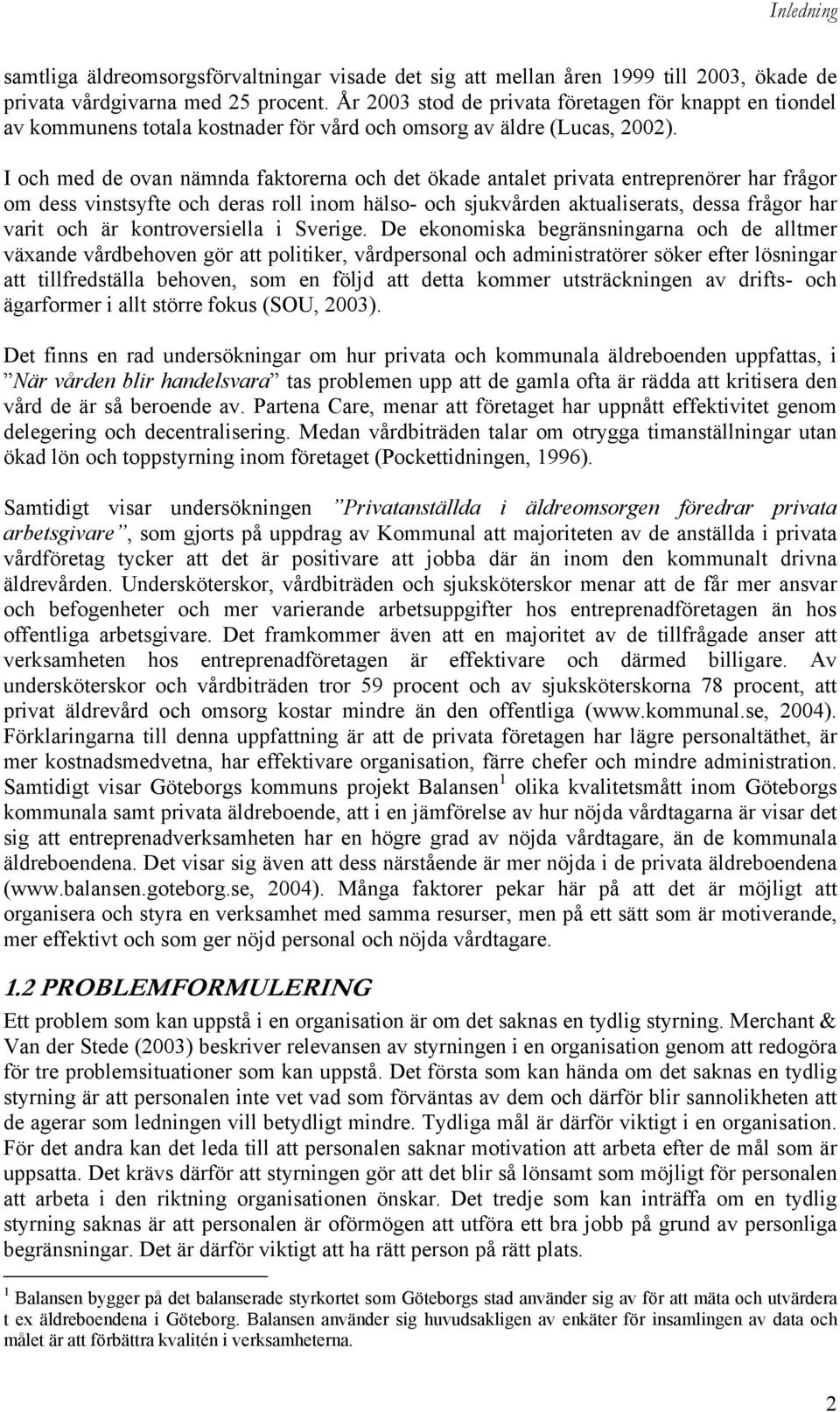 I och med de ovan nämnda faktorerna och det ökade antalet privata entreprenörer har frågor om dess vinstsyfte och deras roll inom hälso- och sjukvården aktualiserats, dessa frågor har varit och är