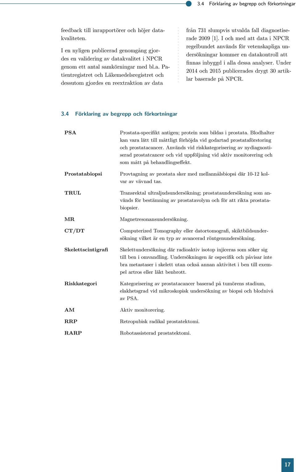 används för vetenskapliga undersökningar kommer en datakontroll att finnas inbyggd i alla dessa analyser Under 214 och 215 publicerades drygt 3 artiklar baserade på NPCR 34 Förklaring av begrepp och