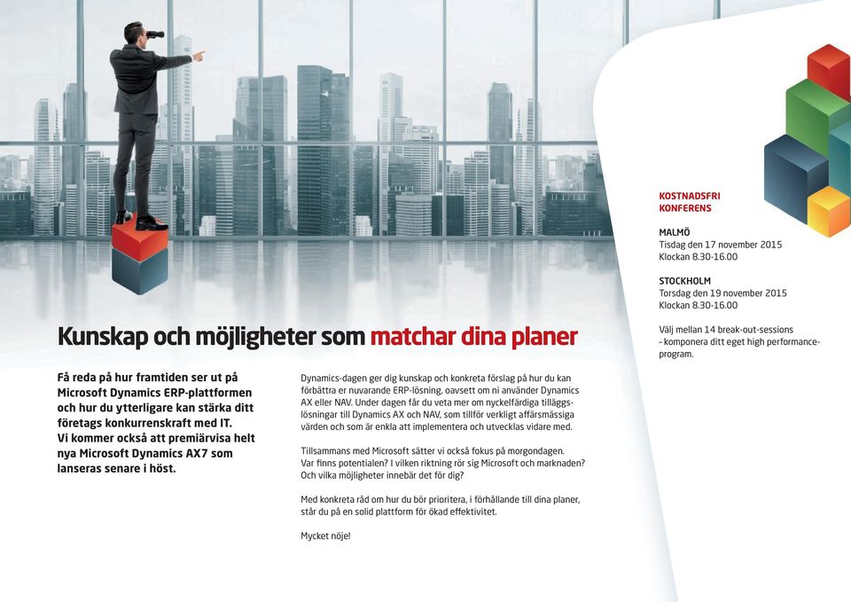 Vi kommer också att premiärvisa helt nya Microsoft Dynamics 7 som lanseras senare i höst.