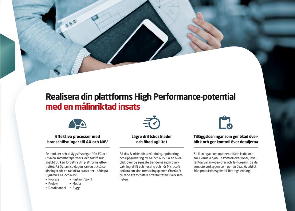 På Dynamics-dagen kan du också se lösningar för en rad olika branscher både på Dynamics och : Process Fashion/textil Projekt Media Detaljhandel Bygg Få tips & tricks för användning, optimering och