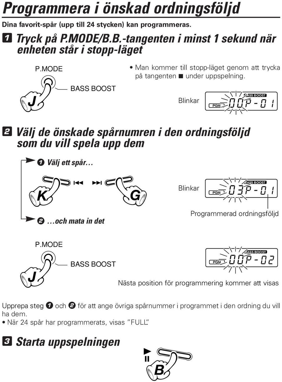 Blinkar 2 Välj de önskade spårnumren i den ordningsföljd som du vill spela upp dem 1 Välj ett spår K 2 och mata in det G Blinkar Programmerad ordningsföljd J P.