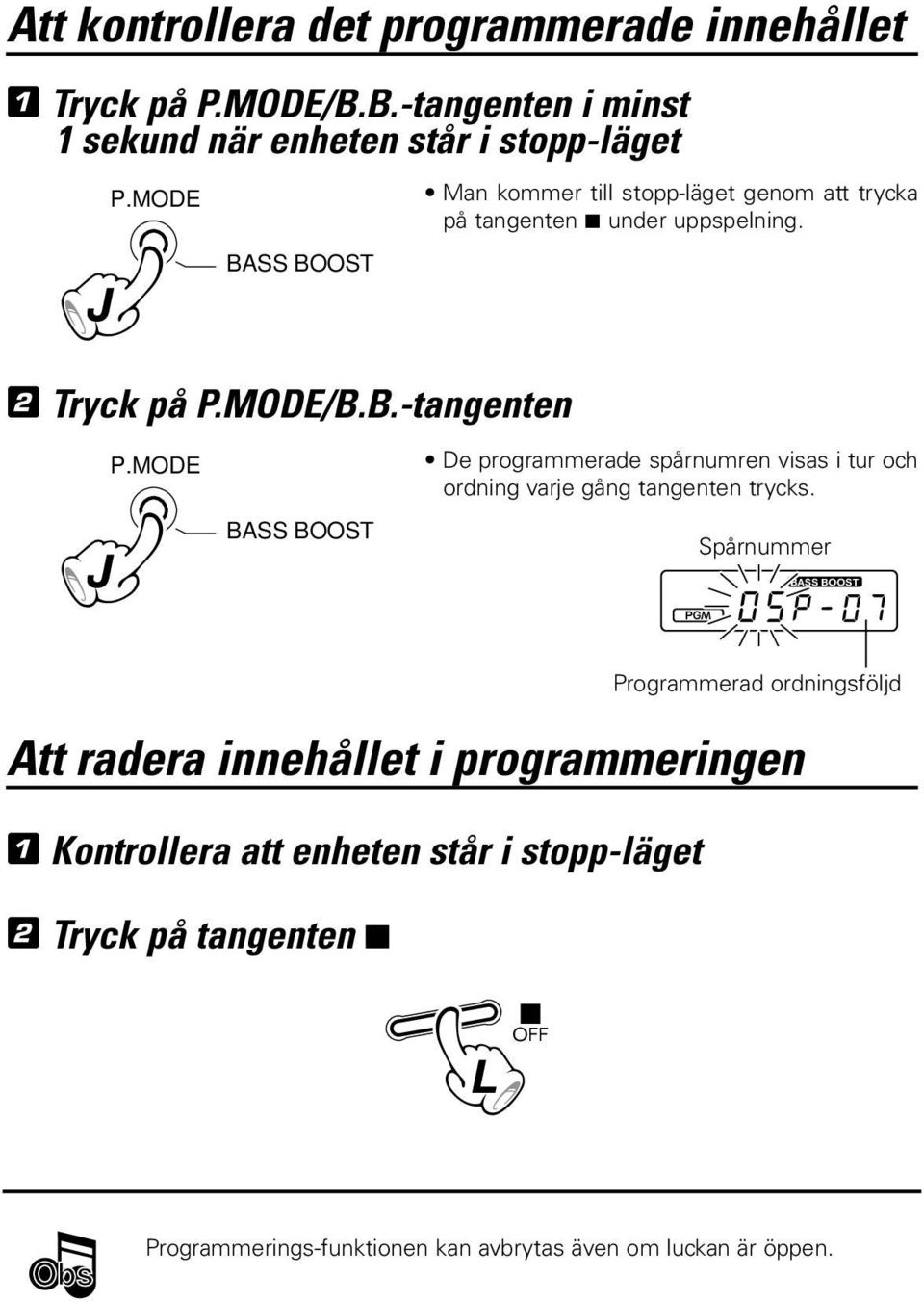 MODE De programmerade spårnumren visas i tur och ordning varje gång tangenten trycks.