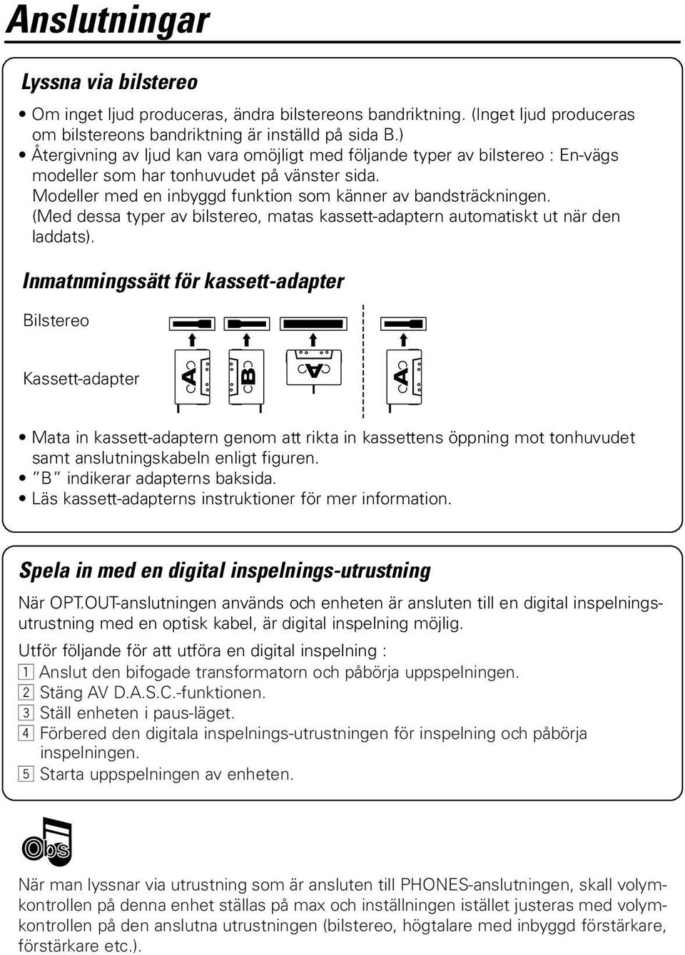 (Med dessa typer av bilstereo, matas kassett-adaptern automatiskt ut när den laddats).