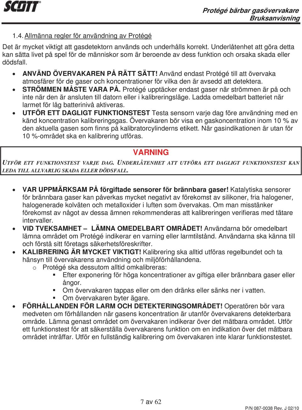 Använd endast Protégé till att övervaka atmosfärer för de gaser och koncentrationer för vilka den är avsedd att detektera. STRÖMMEN MÅSTE VARA PÅ.