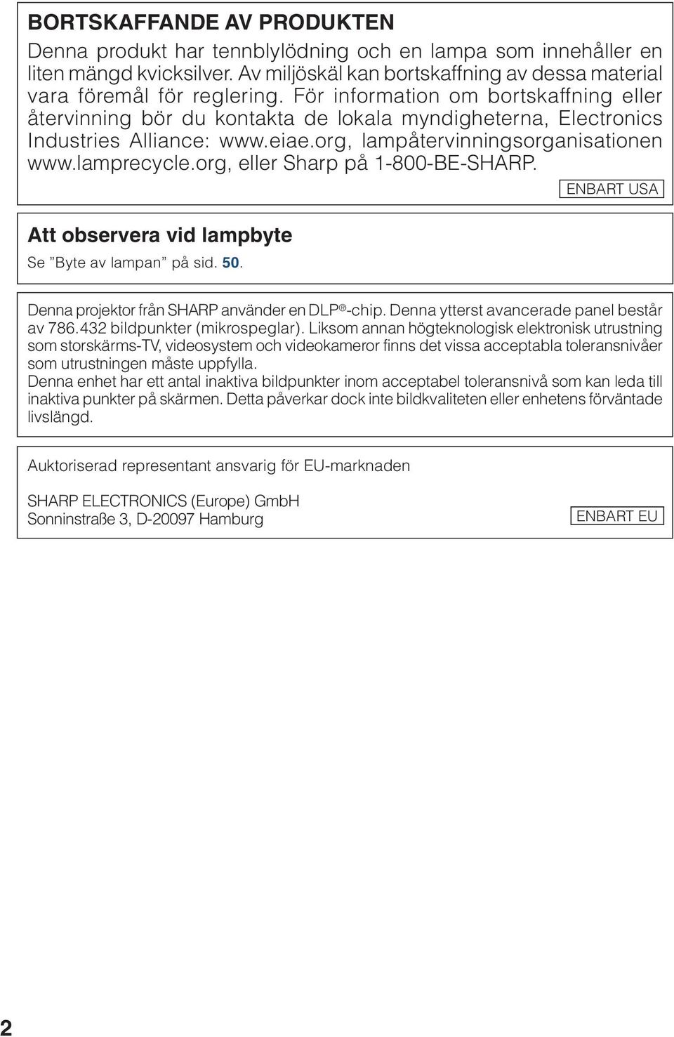 org, eller harp på -8--H. tt observera vid lampbyte e yte av lampan på sid. 5. NT U Denna projektor från H använder en DL -chip. Denna ytterst avancerade panel består av 786.