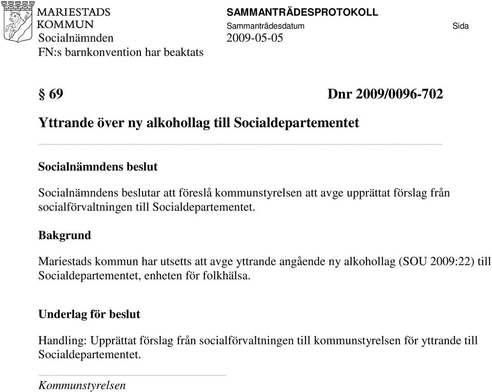 Mariestads kommun har utsetts att avge yttrande angående ny alkohollag (SOU 2009:22) till Socialdepartementet,