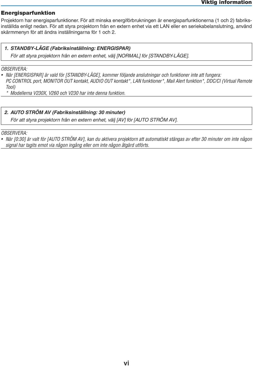 och 2. 1. STANDBY-LÄGE (Fabriksinställning: ENERGISPAR) För att styra projektorn från en extern enhet, välj [NORMAL] för [STANDBY-LÄGE].