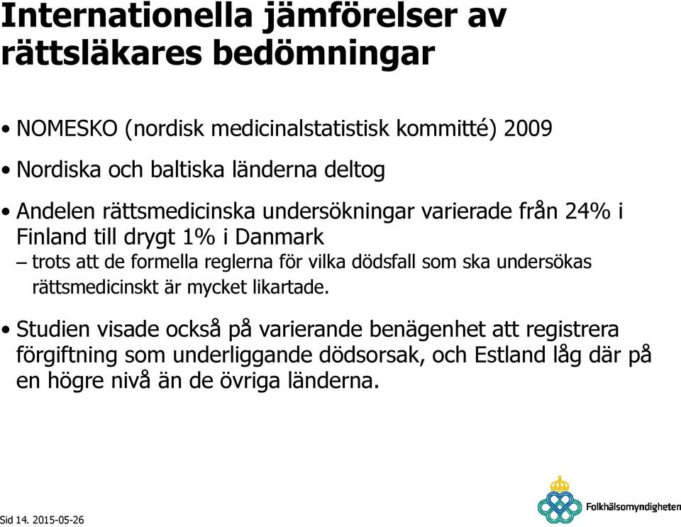 de formella reglerna för vilka dödsfall som ska undersökas rättsmedicinskt är mycket likartade.