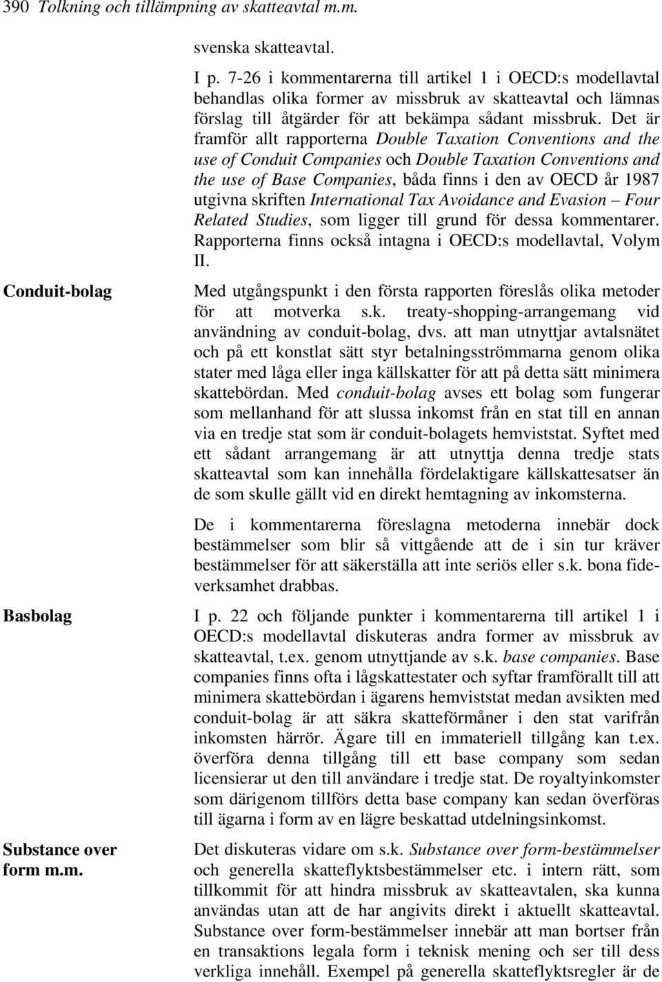 Det är framför allt rapporterna Double Taxation Conventions and the use of Conduit Companies och Double Taxation Conventions and the use of Base Companies, båda finns i den av OECD år 1987 utgivna