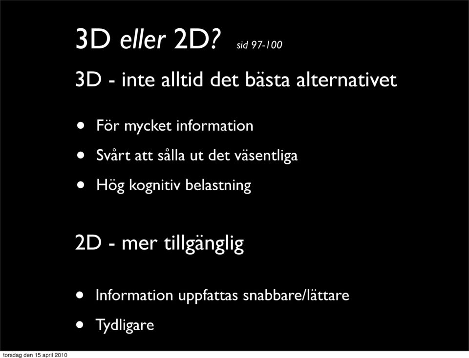 För mycket information Hög kognitiv belastning Svårt