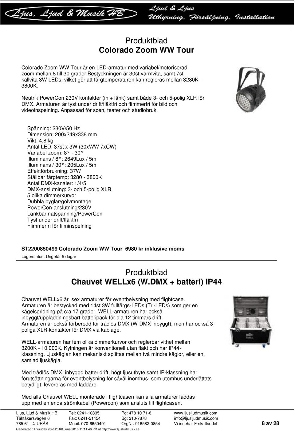 Neutrik PowerCon 230V kontakter (in + länk) samt både 3- och 5-polig XLR för DMX. Armaturen är tyst under drift/fläktfri och flimmerfri för bild och videoinspelning.