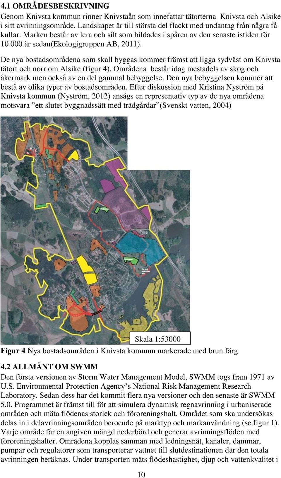 De nya bostadsområdena som skall byggas kommer främst att ligga sydväst om Knivsta tätort och norr om Alsike (figur 4).