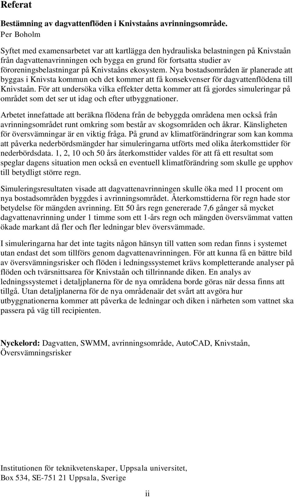 Knivstaåns ekosystem. Nya bostadsområden är planerade att byggas i Knivsta kommun och det kommer att få konsekvenser för dagvattenflödena till Knivstaån.