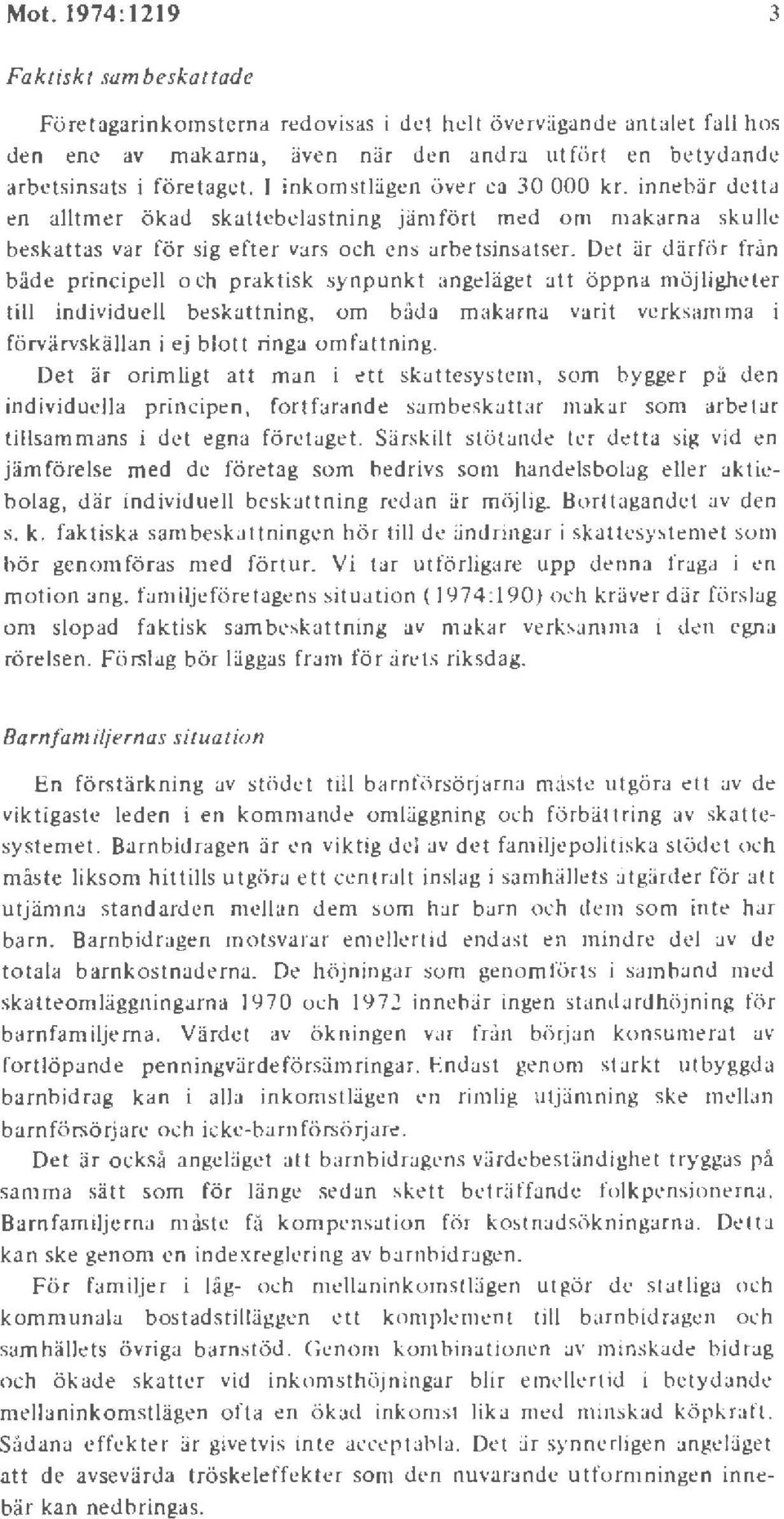 De t är därför från både principell o ch praktisk synpunkt angeläget at t öppna möjligheter till individuell beskattning, o m båda makarna varit verksamma i förvärvskällan i ej blott ringa o