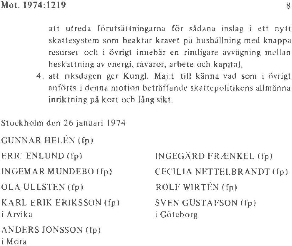 Maj :t till känna vad som i övrigt anförts i denna m otion beträffande skattep olitikens allmänna inriktning p ä kort och lång sik t.