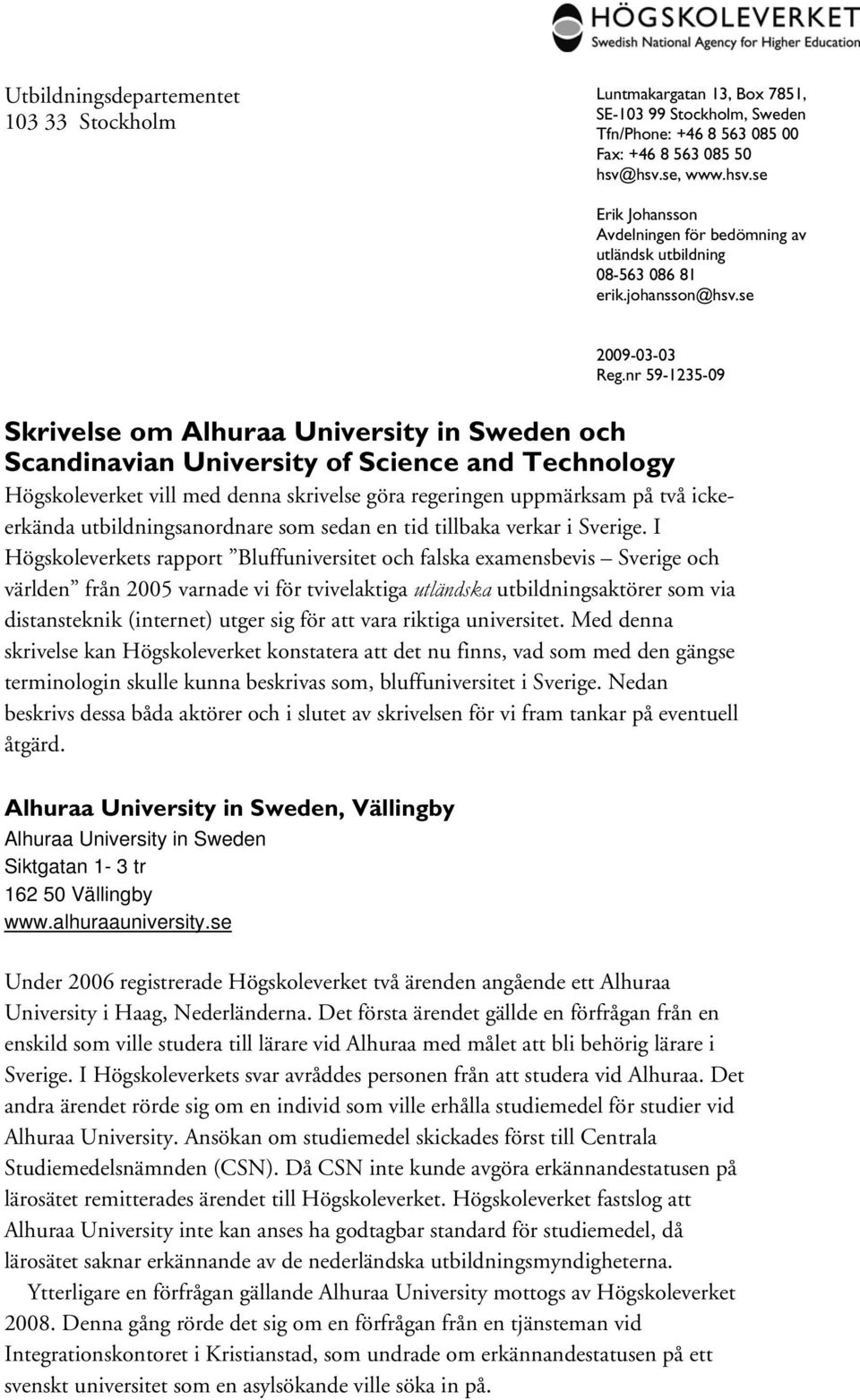 nr 59-1235-09 Skrivelse om Alhuraa University in Sweden och Scandinavian University of Science and Technology Högskoleverket vill med denna skrivelse göra regeringen uppmärksam på två ickeerkända