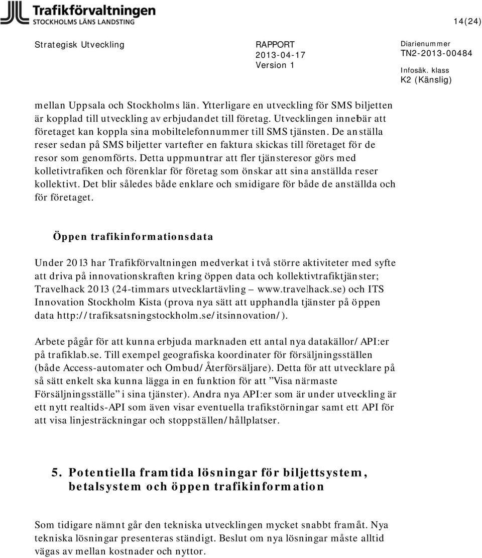 De anställa reserr sedan på SMS biljetter vartefter en faktura skickas till företaget f förr de resorr som genomförts.