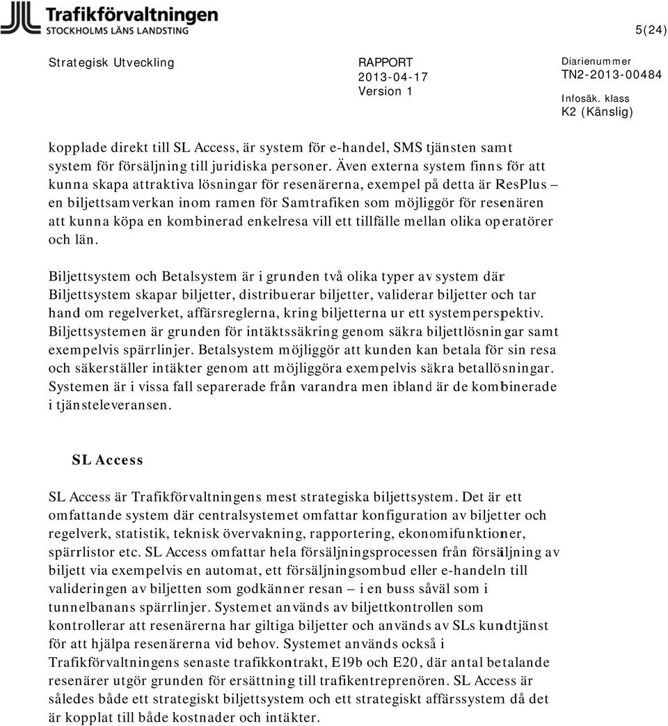 kunna köpa en kombinerad enkelresa vill ett tillfälle mellan olika operatörer och län.