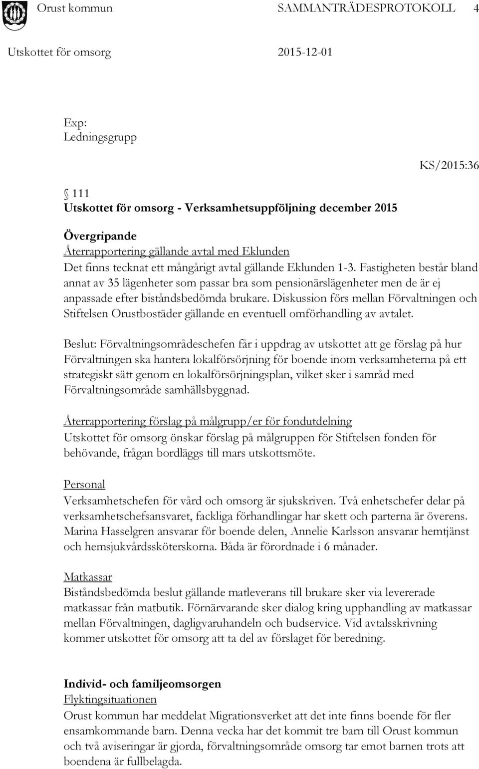 Diskussion förs mellan Förvaltningen och Stiftelsen Orustbostäder gällande en eventuell omförhandling av avtalet.