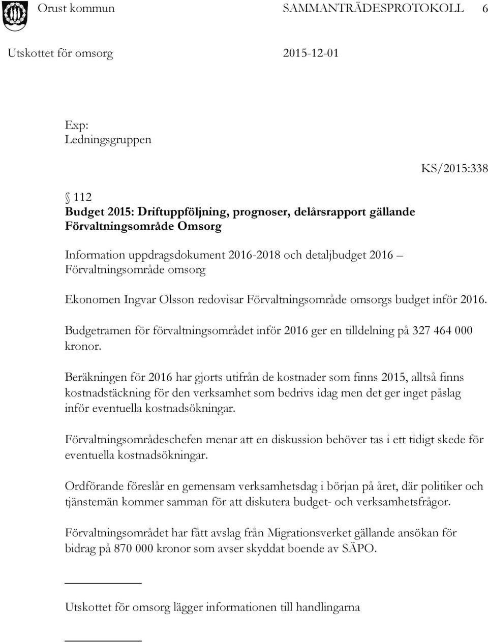 Beräkningen för 2016 har gjorts utifrån de kostnader som finns 2015, alltså finns kostnadstäckning för den verksamhet som bedrivs idag men det ger inget påslag inför eventuella kostnadsökningar.