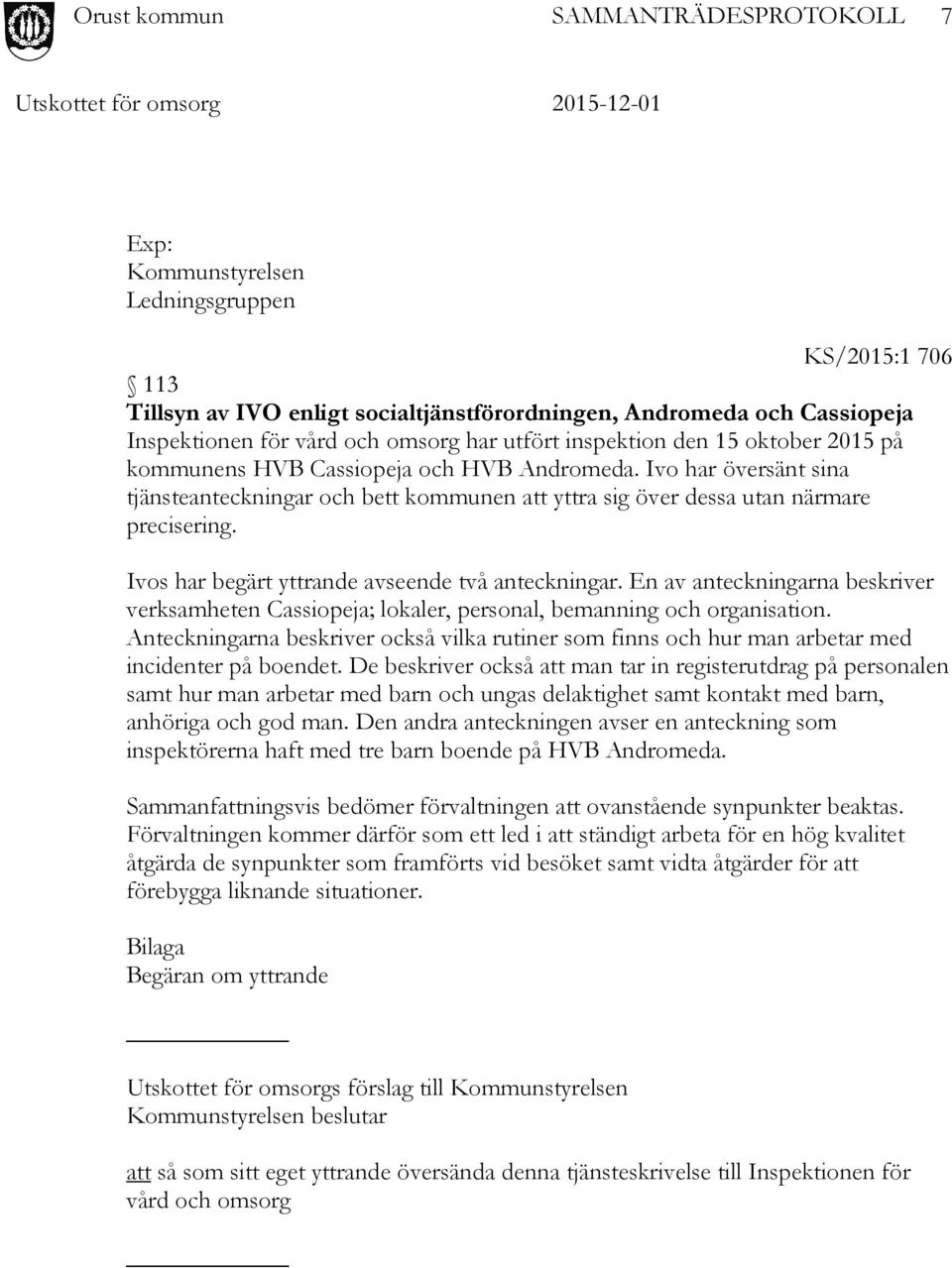 Ivos har begärt yttrande avseende två anteckningar. En av anteckningarna beskriver verksamheten Cassiopeja; lokaler, personal, bemanning och organisation.