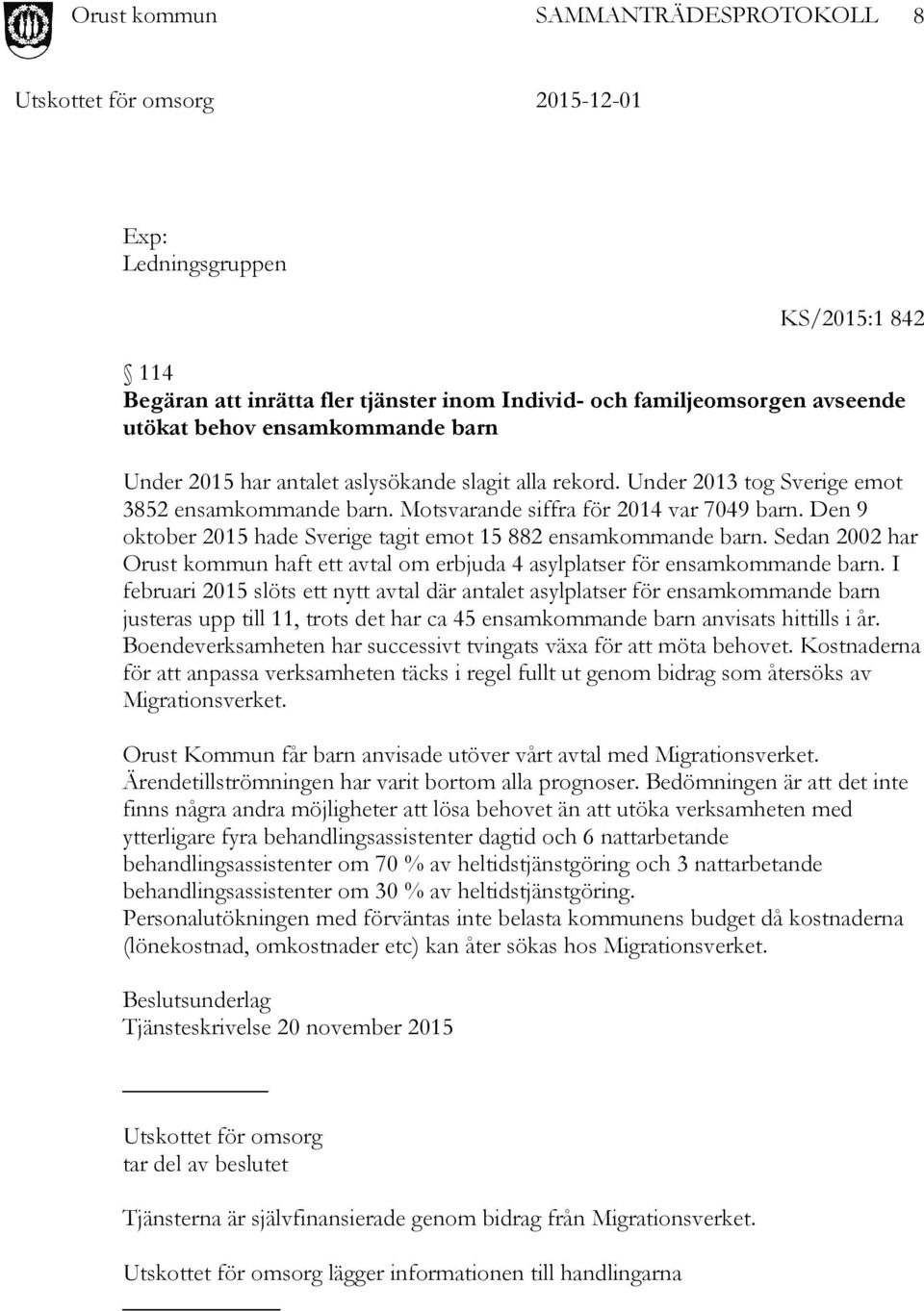 Sedan 2002 har Orust kommun haft ett avtal om erbjuda 4 asylplatser för ensamkommande barn.